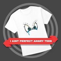 i ain't perfect angry tees