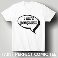 i ain't perfect comic tee