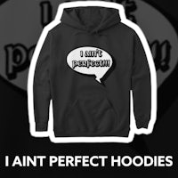i ain't perfect hoodies